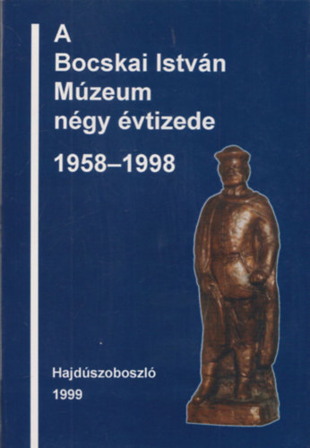 Juhsz Imre - A Bocskai Istvn Mzeum ngy vtizede 1958-1998 (dediklt)
