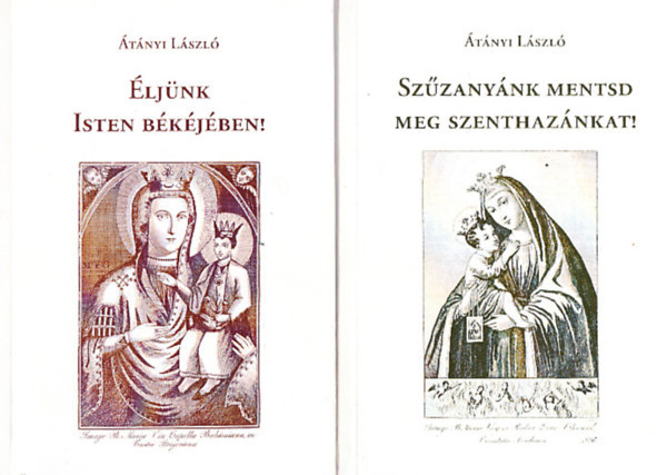 Átányi László - Szűzanyánk mentsd meg szenthazánkat + Éljünk Isten békéjében! (2 mű)