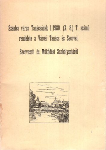 Szentes vros Tancsnak 1/1980 ( X.8. ) T. szm rendelete a Vrosi Tancs s Szervei, Szervezeti s Mkdsi Szablyzatrl