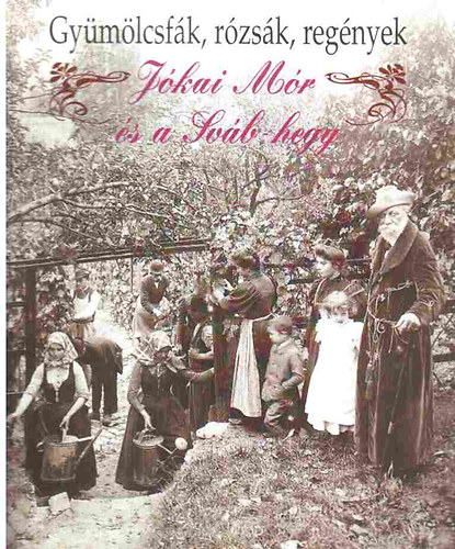 Pet�fi Irodalmi M�zeum - Gy�m�lcsf�k, r�zs�k, reg�nyek - J�kai M�r �s a Sv�b-hegy