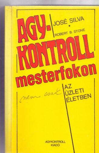 José Silva - Robert B. Stone - Agykontroll mesterfokon (nem csak) az üzleti életben