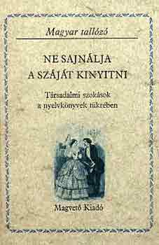 Szab G. Zoltn (szerk.) - Ne sajnlja a szjt kinyitni (Magyar tallz)