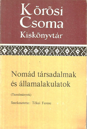 T�kei Ferenc  (szerk.) - Nom�d t�rsadalmak �s �llamalakulatok (K�r�si Csoma Kisk�nyvt�r)