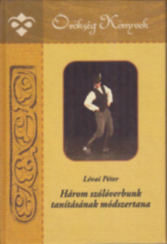 Lévai Péter - Három szólóverbunk tanításának módszertana (Cd melléklet nélkül)
