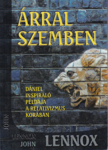 John Lennox - rral szemben - Dniel inspirl pldja a relativizmus korban