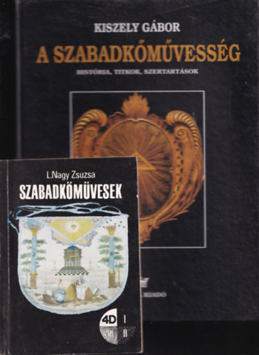 L. Nagy Zsuzsa Kiszely G�bor - 2 db.: A szabadk�m�vess�g - Hist�ria, titkok, szertart�sok + Szabadk�m�vesek