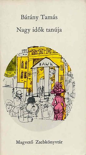 Bárány Tamás - Nagy idők tanúja