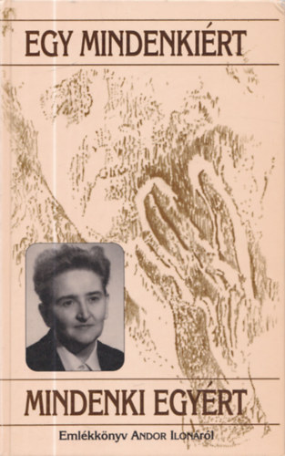 Egy mindenkirt, mindenki egyrt - Emlkknyv Andor Ilonrl (dediklt)