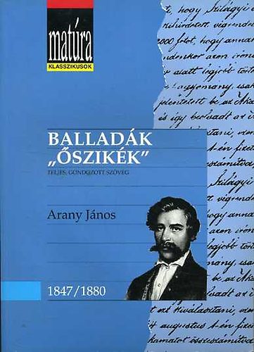 Arany J�nos - Ballad�k / "�szik�k" - Arany J�nos 1847-1880 - (Mat�ra klasszikusok 14.)